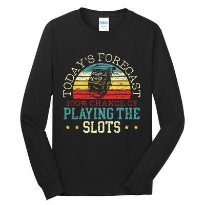 TodayS Forecast 100 Chance Of Playing The Slots Tall Long Sleeve T-Shirt