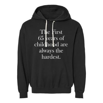 The First 65 Years Of Childhood Are Always The Hardest Garment-Dyed Fleece Hoodie