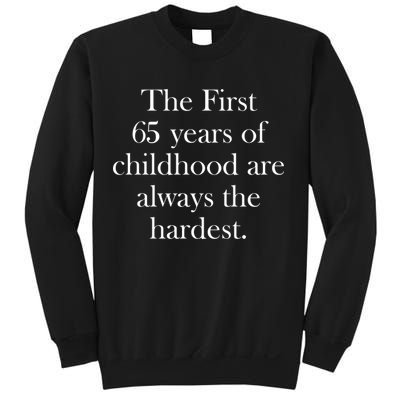 The First 65 Years Of Childhood Are Always The Hardest Sweatshirt