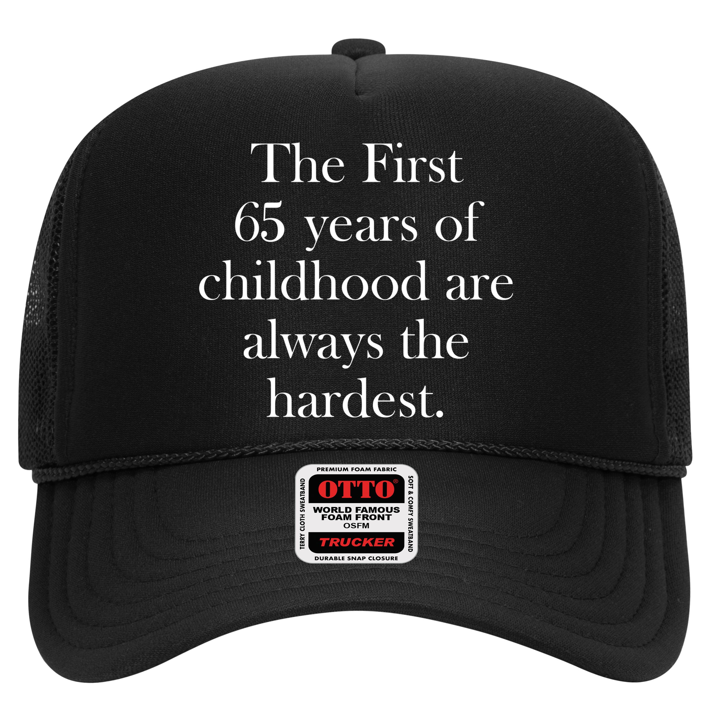 The First 65 Years Of Childhood Are Always The Hardest Hat