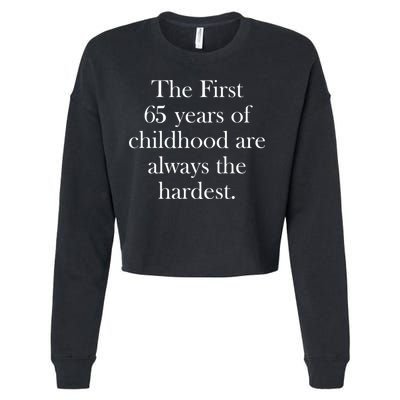 The First 65 Years Of Childhood Are Always The Hardest Cropped Pullover Crew