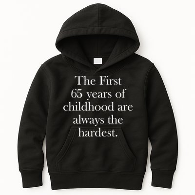 The First 65 Years Of Childhood Are Always The Hardest Kids Hoodie