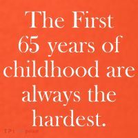 The First 65 Years Of Childhood Are Always The Hardest T-Shirt