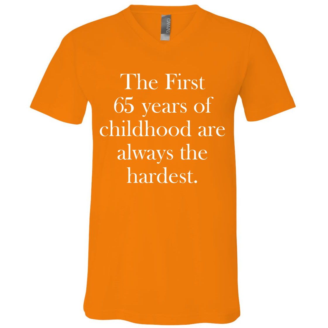 The First 65 Years Of Childhood Are Always The Hardest V-Neck T-Shirt