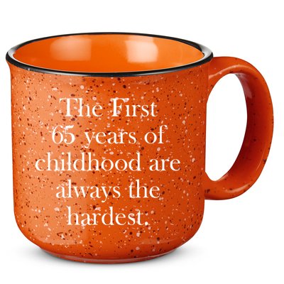 The First 65 Years Of Childhood Are Always The Hardest 15oz Campfire Ceramic Mug