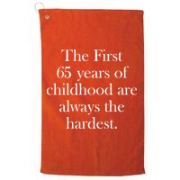 The First 65 Years Of Childhood Are Always The Hardest Golf Towel