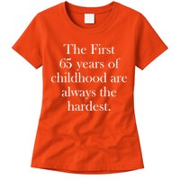 The First 65 Years Of Childhood Are Always The Hardest Womens T-Shirt