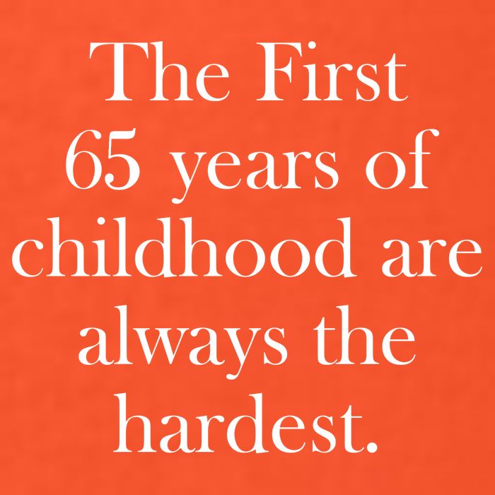 The First 65 Years Of Childhood Are Always The Hardest Womens T-Shirt