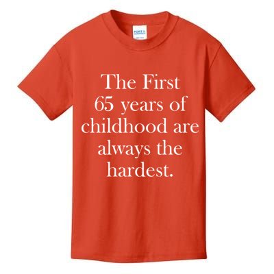 The First 65 Years Of Childhood Are Always The Hardest Kids T-Shirt