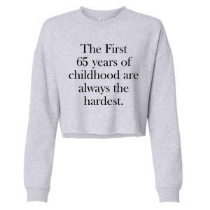 The First 65 Years Of Childhood Are Always The Hardest Cropped Pullover Crew