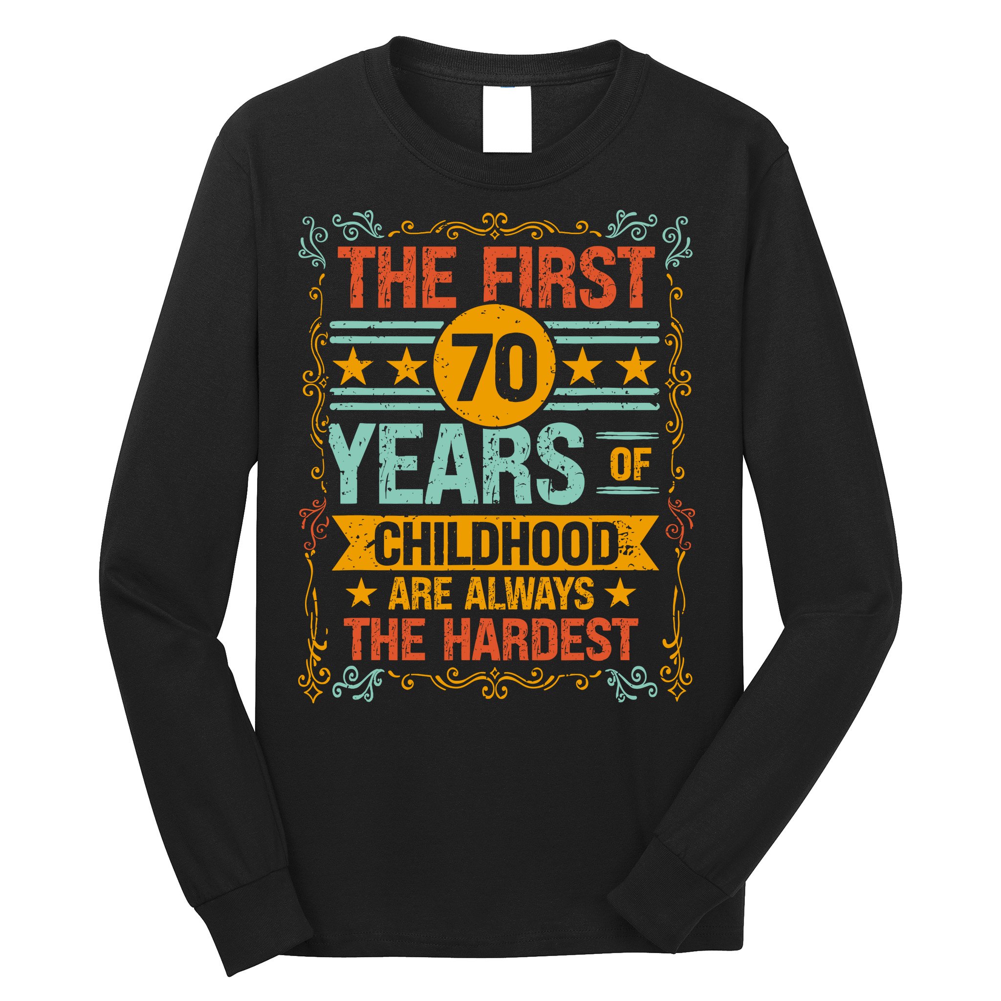 The First 70 Years Old 70th Of Childhood Birthday Funny Joke Long Sleeve Shirt