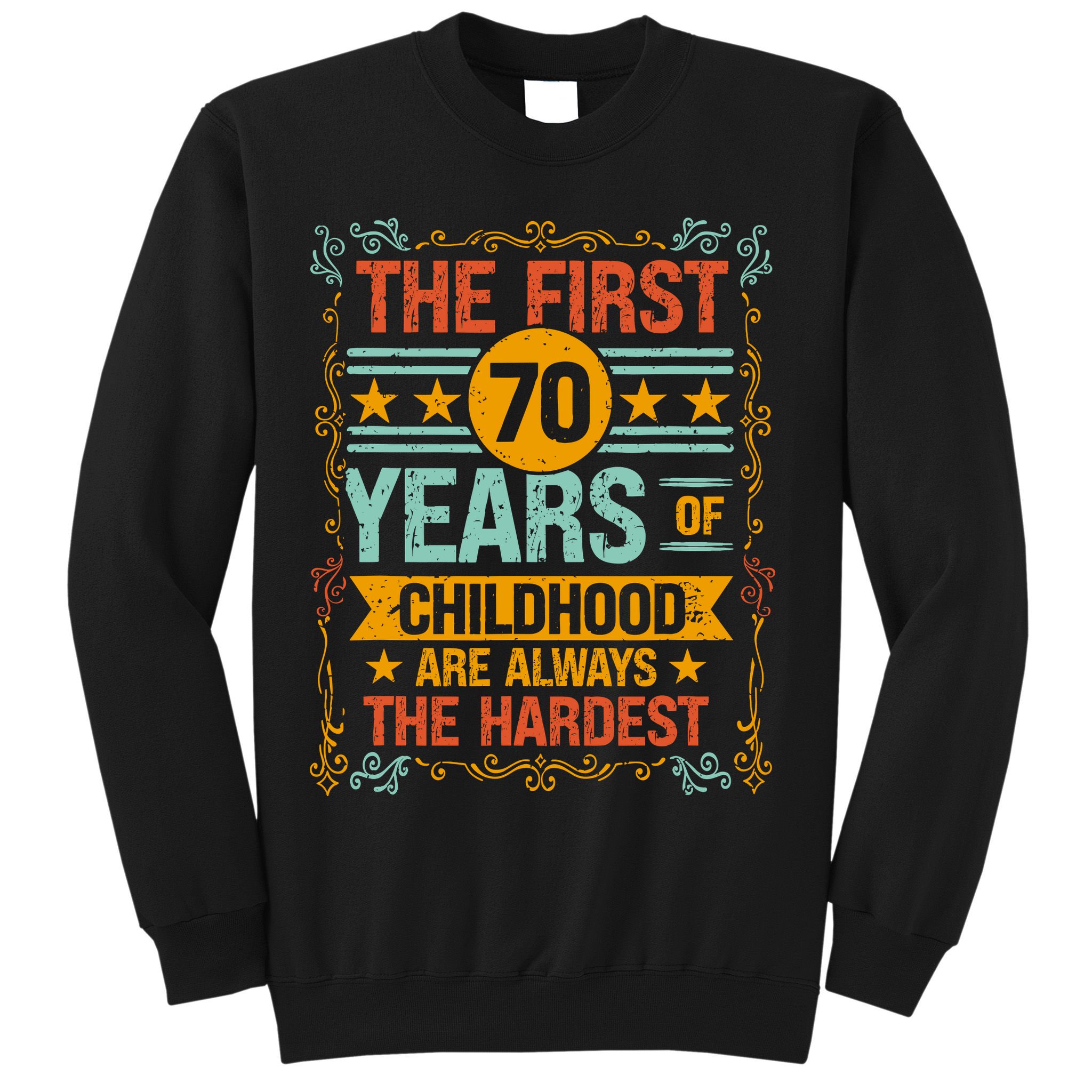 The First 70 Years Old 70th Of Childhood Birthday Funny Joke Sweatshirt