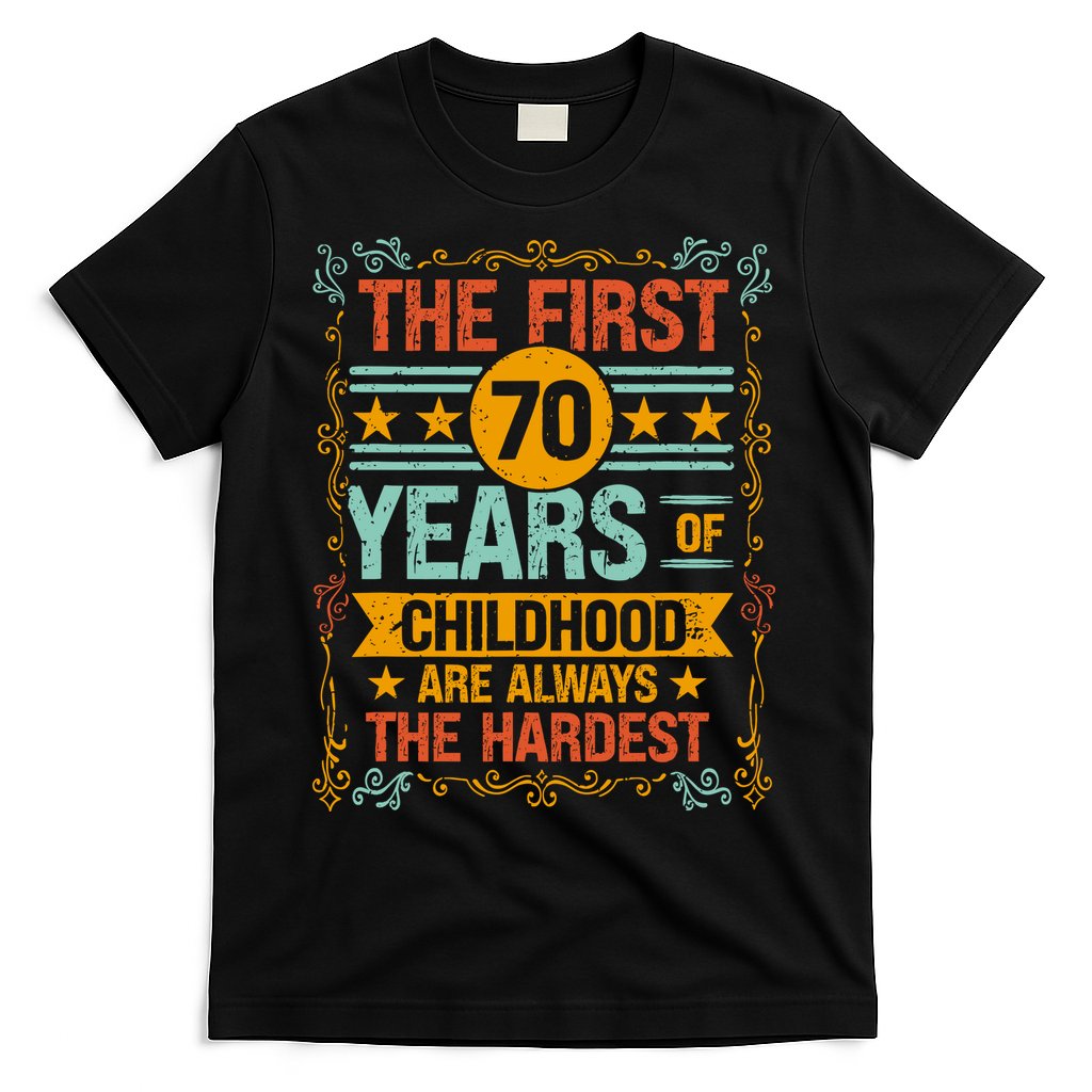 The First 70 Years Old 70th Of Childhood Birthday Funny Joke T-Shirt