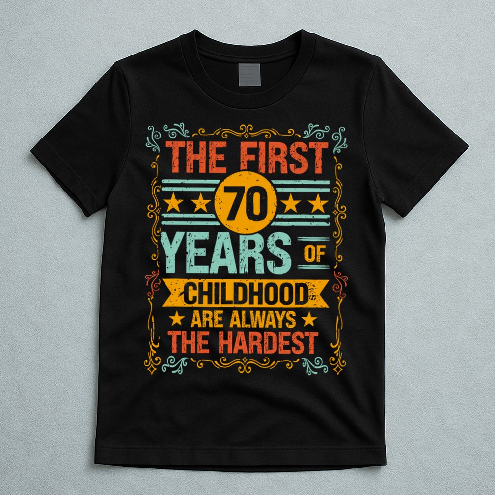 The First 70 Years Old 70th Of Childhood Birthday Funny Joke T-Shirt