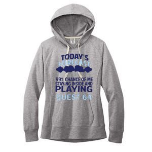 Today’s Forecast 99 Percent Chance Of Me Staying Inside And Playing Quest 64 Women's Fleece Hoodie