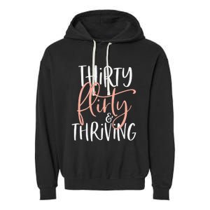 Thirty Flirty And Thriving Funny Thirty Year Old Birthday Garment-Dyed Fleece Hoodie