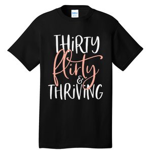 Thirty Flirty And Thriving Funny Thirty Year Old Birthday Tall T-Shirt