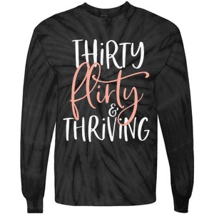 Thirty Flirty And Thriving Funny Thirty Year Old Birthday Tie-Dye Long Sleeve Shirt