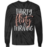 Thirty Flirty And Thriving Funny Thirty Year Old Birthday Tie-Dye Long Sleeve Shirt