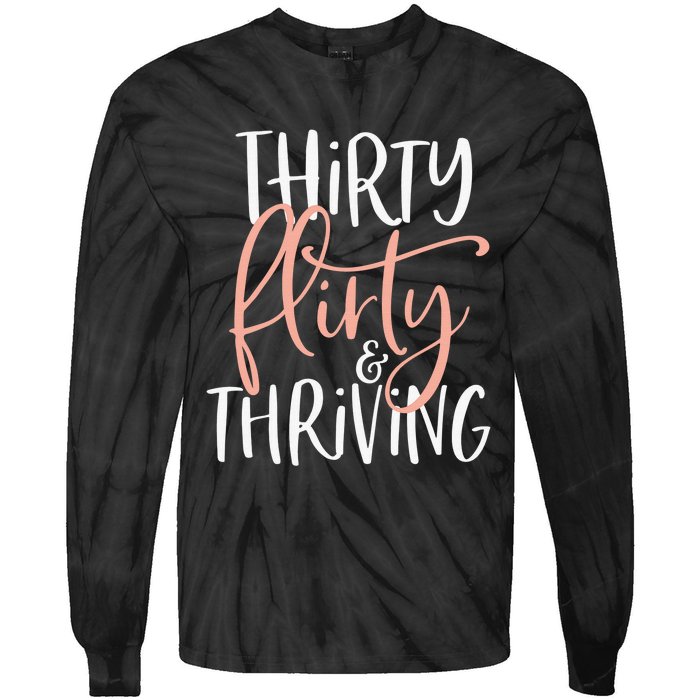 Thirty Flirty And Thriving Funny Thirty Year Old Birthday Tie-Dye Long Sleeve Shirt