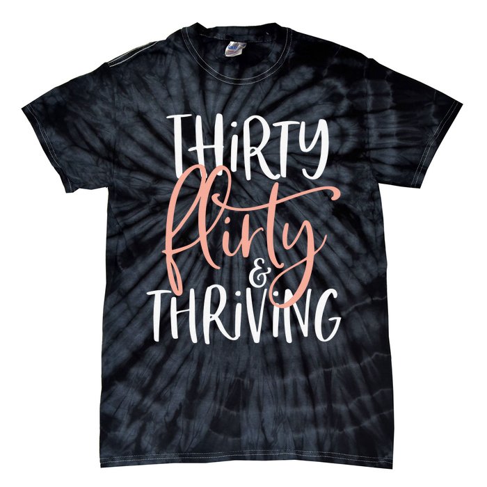 Thirty Flirty And Thriving Funny Thirty Year Old Birthday Tie-Dye T-Shirt