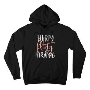 Thirty Flirty And Thriving Funny Thirty Year Old Birthday Tall Hoodie