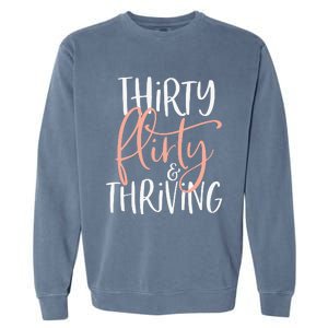 Thirty Flirty And Thriving Funny Thirty Year Old Birthday Garment-Dyed Sweatshirt