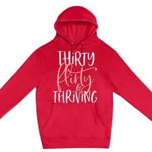 Thirty Flirty And Thriving Funny Thirty Year Old Birthday Premium Pullover Hoodie