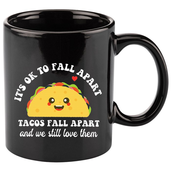 Tacos Fall Apart We Still Love Them 11oz C Handle Ceramic Mug