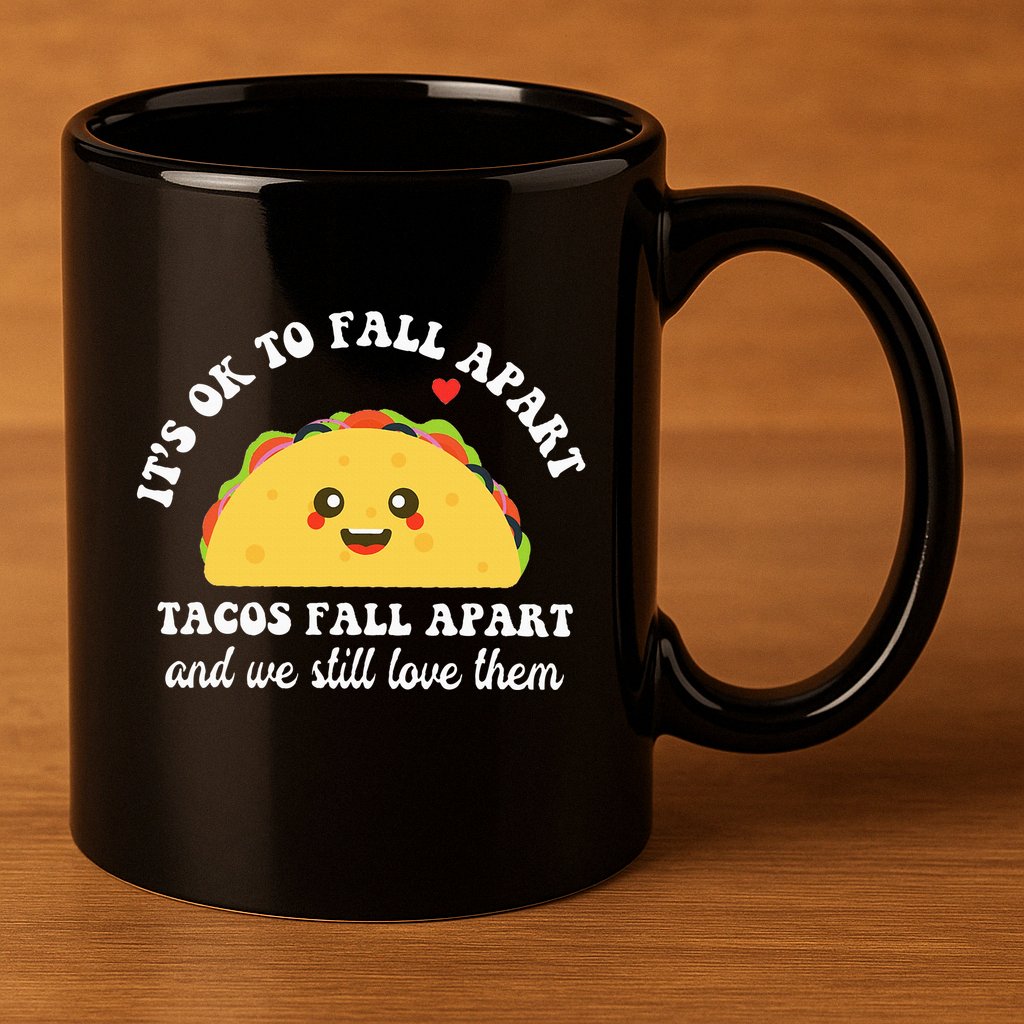 Tacos Fall Apart We Still Love Them 11oz C Handle Ceramic Mug