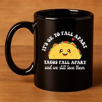 Tacos Fall Apart We Still Love Them 11oz C Handle Ceramic Mug