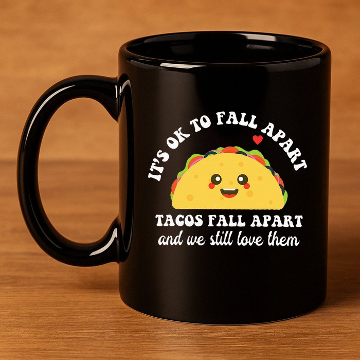 Tacos Fall Apart We Still Love Them 11oz C Handle Ceramic Mug