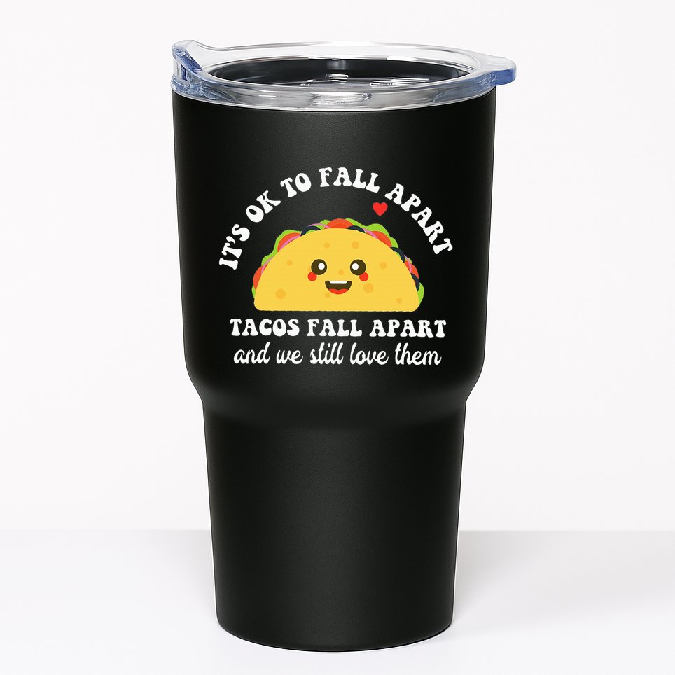 Tacos Fall Apart We Still Love Them Tumbler