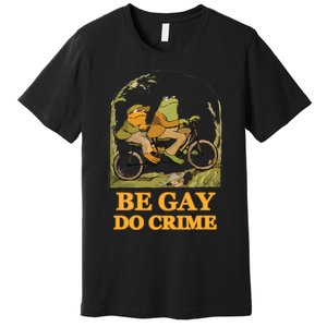 The Frog And The Toad Are Gay, Do Crime, Funny Graphic Premium T-Shirt