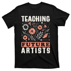 Teaching Future Artists Design For Art Teachers And Lovers T-Shirt