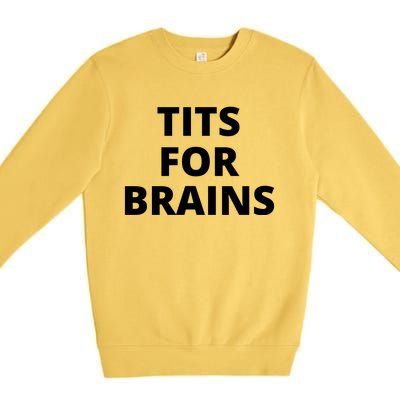 Tits For Brains, Funny Tits Quote, Cool Tits Feminist Idea Premium Crewneck Sweatshirt