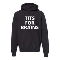 Tits For Brains, Funny Tits Quote, Cool Tits Feminist Idea Premium Hoodie