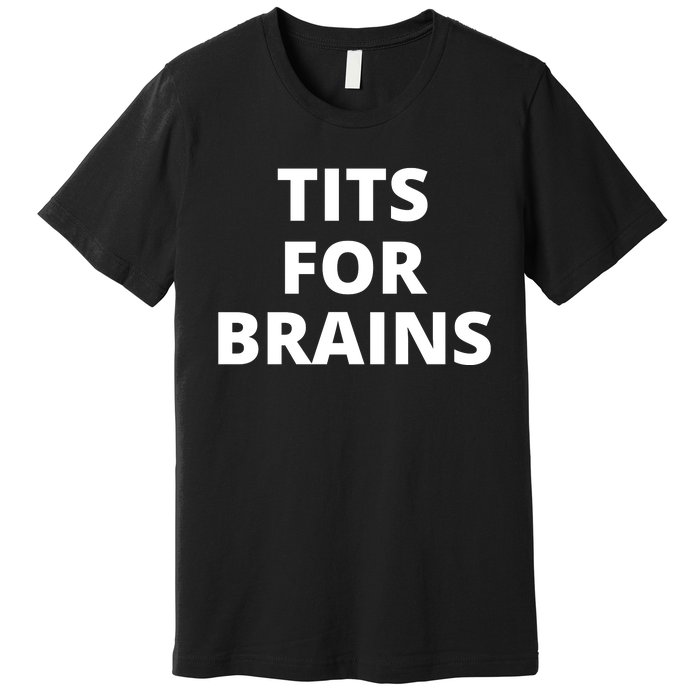 Tits For Brains, Funny Tits Quote, Cool Tits Feminist Idea Premium T-Shirt