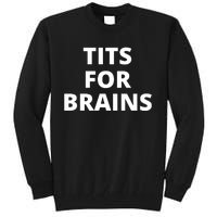 Tits For Brains, Funny Tits Quote, Cool Tits Feminist Idea Tall Sweatshirt