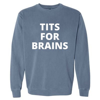 Tits For Brains, Funny Tits Quote, Cool Tits Feminist Idea Garment-Dyed Sweatshirt