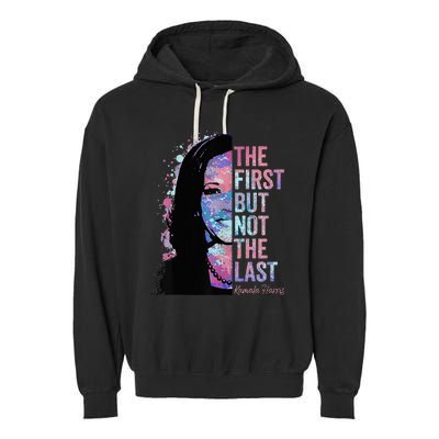 The First But Not The Last Madam President Harris Garment-Dyed Fleece Hoodie