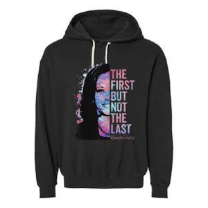 The First But Not The Last Madam President Harris Garment-Dyed Fleece Hoodie