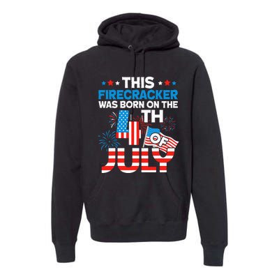 This Firecracker Born on 4th Of July Patriotic Birthday Premium Hoodie