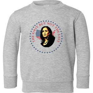 The First But Not The Last Kamala Harris Vp Vice President Toddler Sweatshirt