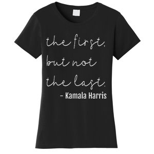 The First But Not The Last I May Be The First Women Women's T-Shirt