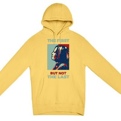 The First But Not The Last Kamala Harris 2024 Vice President Premium Pullover Hoodie