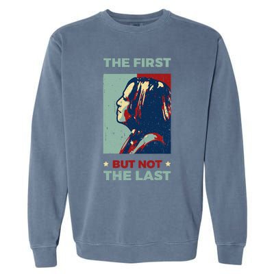 The First But Not The Last Kamala Harris 2024 Vice President Garment-Dyed Sweatshirt