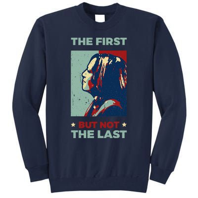 The First But Not The Last Kamala Harris 2024 Vice President Tall Sweatshirt