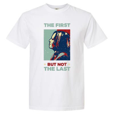 The First But Not The Last Kamala Harris 2024 Vice President Garment-Dyed Heavyweight T-Shirt