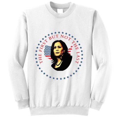 The First But Not The Last Kamala Harris Sweatshirt